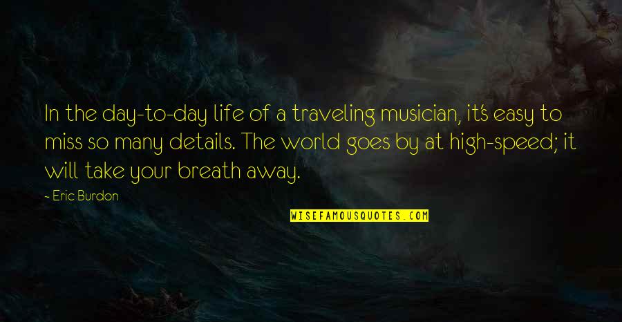 Day By Day Quotes By Eric Burdon: In the day-to-day life of a traveling musician,