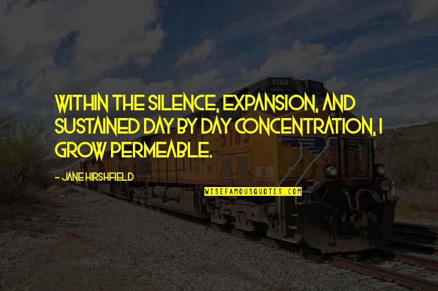 Day By Day Quotes By Jane Hirshfield: Within the silence, expansion, and sustained day by