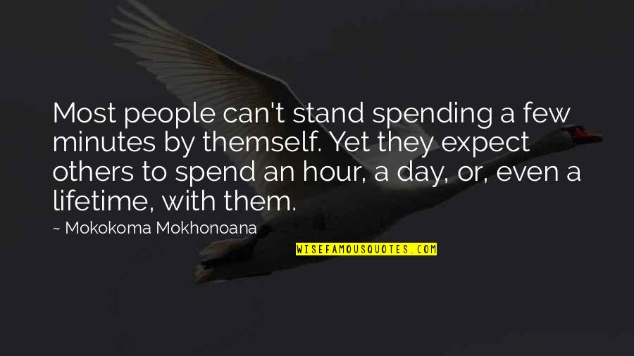 Day By Day Quotes By Mokokoma Mokhonoana: Most people can't stand spending a few minutes