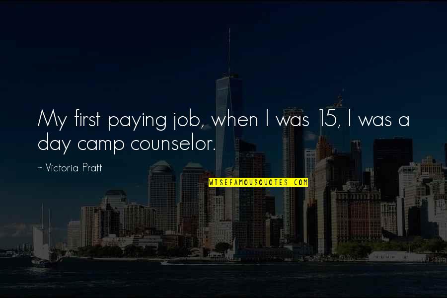 Day Camp Quotes By Victoria Pratt: My first paying job, when I was 15,