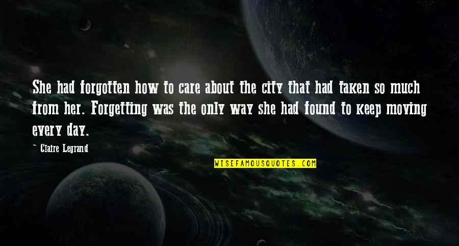 Day Care Quotes By Claire Legrand: She had forgotten how to care about the