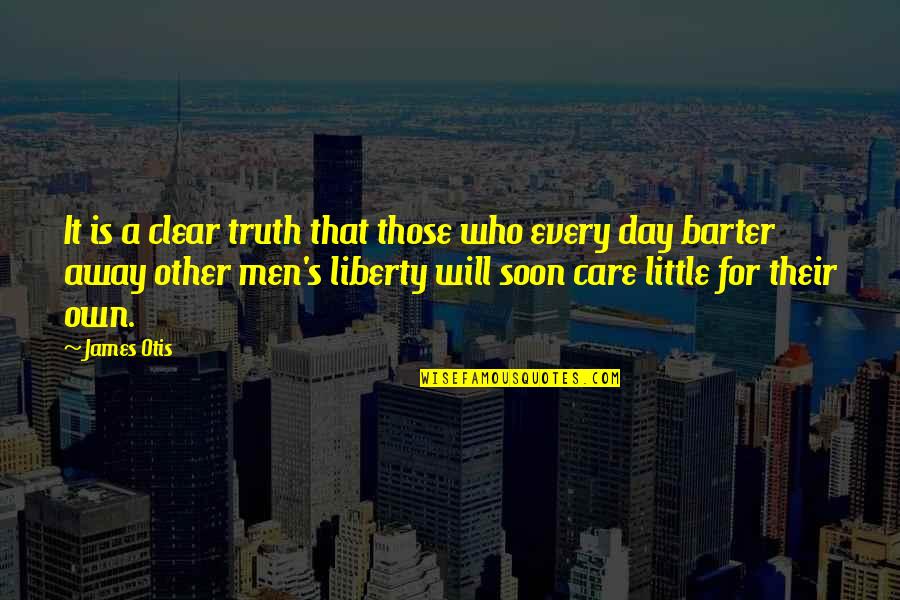 Day Care Quotes By James Otis: It is a clear truth that those who