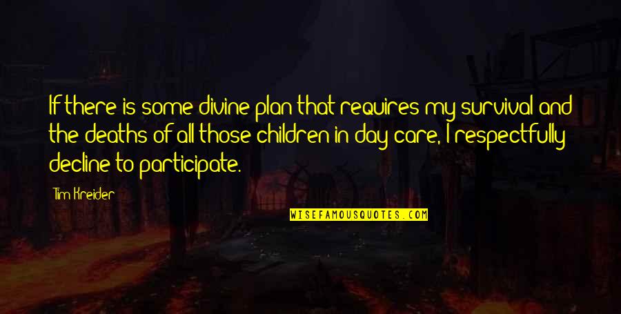 Day Care Quotes By Tim Kreider: If there is some divine plan that requires