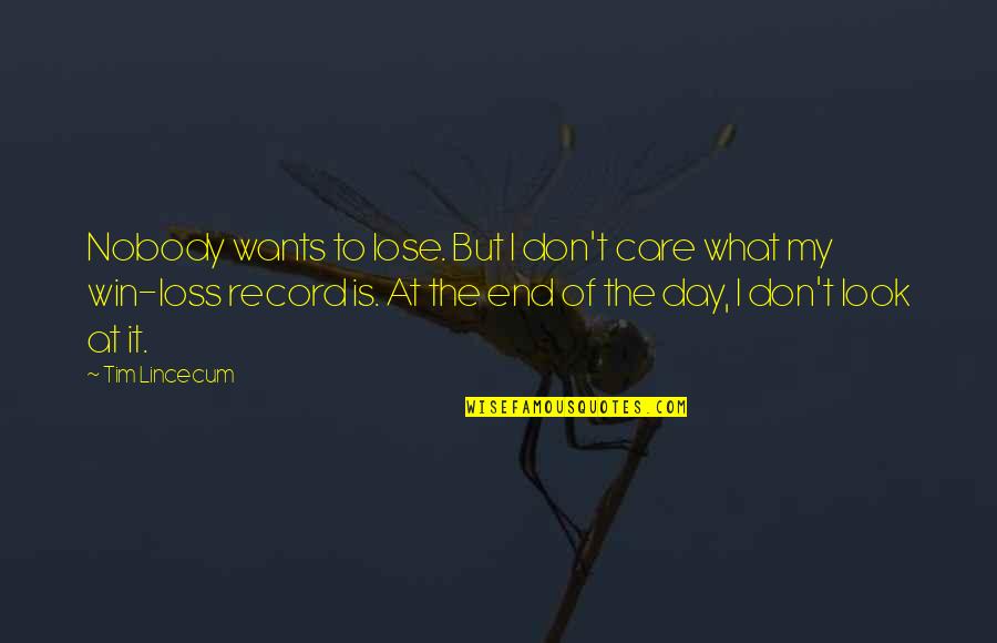 Day Care Quotes By Tim Lincecum: Nobody wants to lose. But I don't care