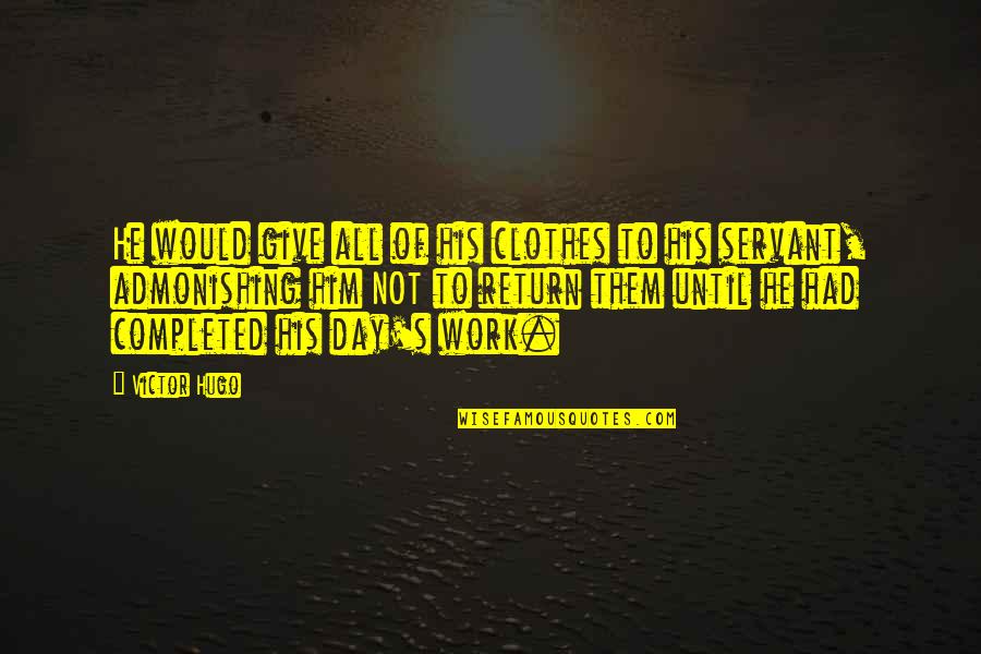 Day Clothes Quotes By Victor Hugo: He would give all of his clothes to Day Clothes Quotes By Victor Hugo: He would give all of his clothes to