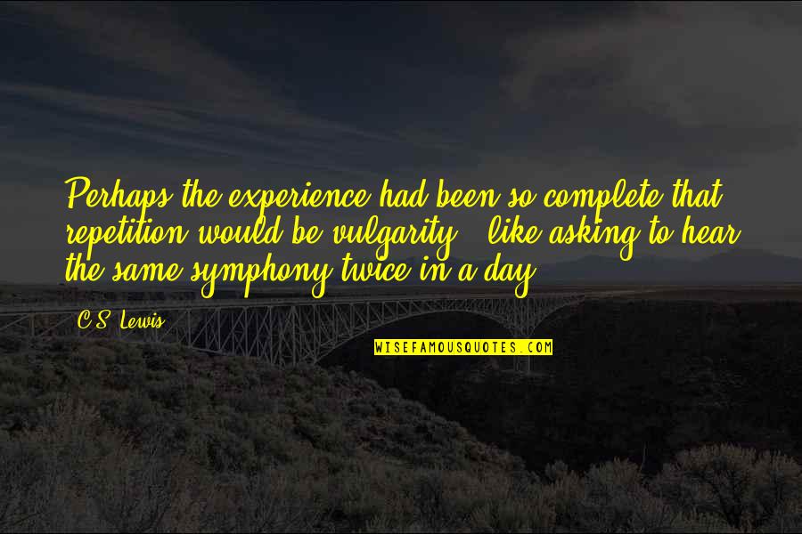 Day Complete Quotes By C.S. Lewis: Perhaps the experience had been so complete that