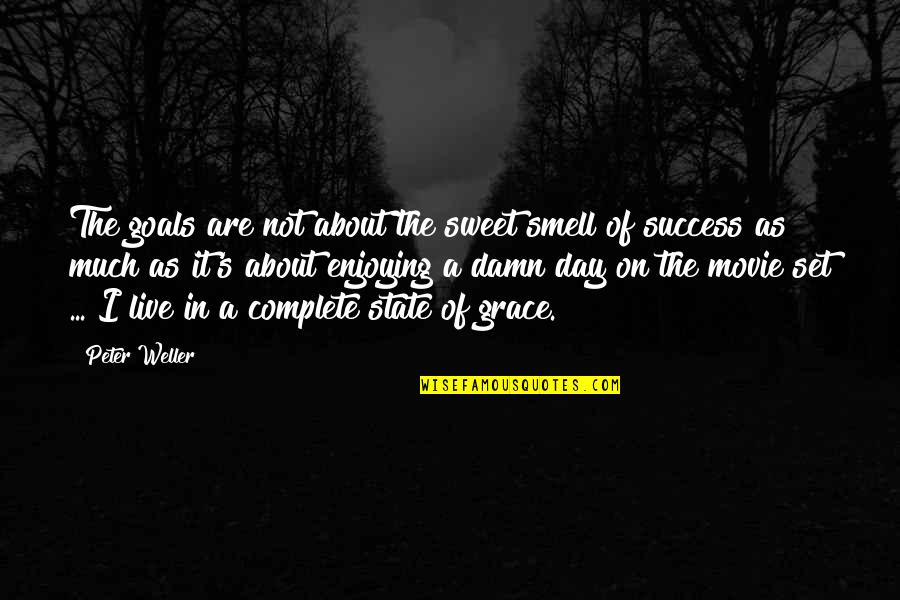 Day Complete Quotes By Peter Weller: The goals are not about the sweet smell