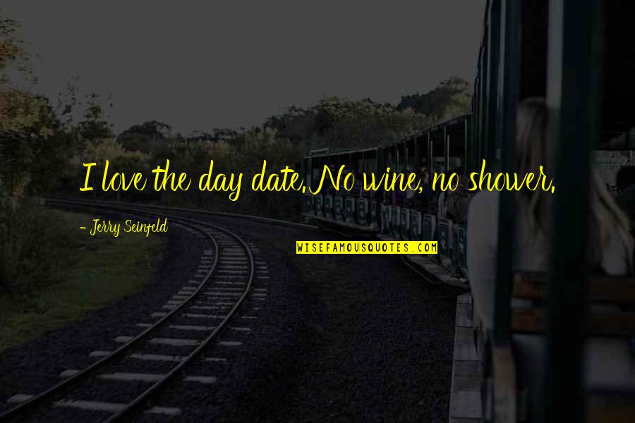 Day Date Quotes By Jerry Seinfeld: I love the day date. No wine, no Day Date Quotes By Jerry Seinfeld: I love the day date. No wine, no