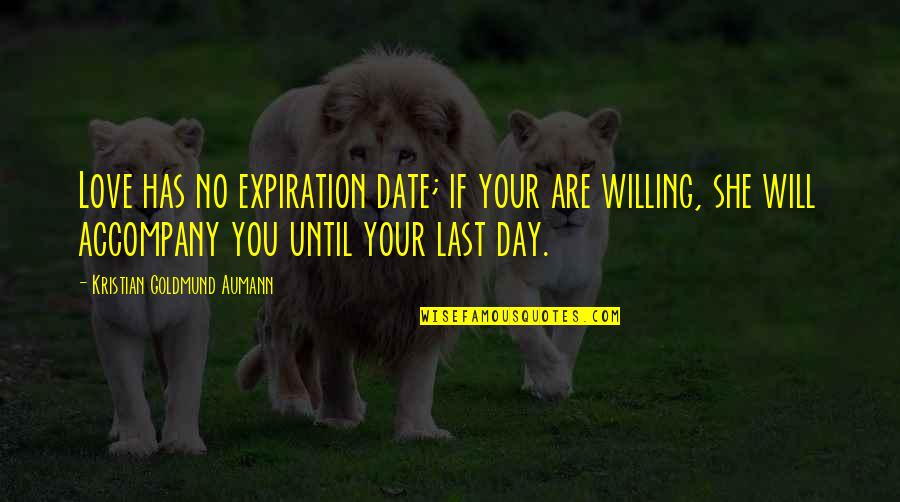 Day Date Quotes By Kristian Goldmund Aumann: Love has no expiration date; if your are Day Date Quotes By Kristian Goldmund Aumann: Love has no expiration date; if your are