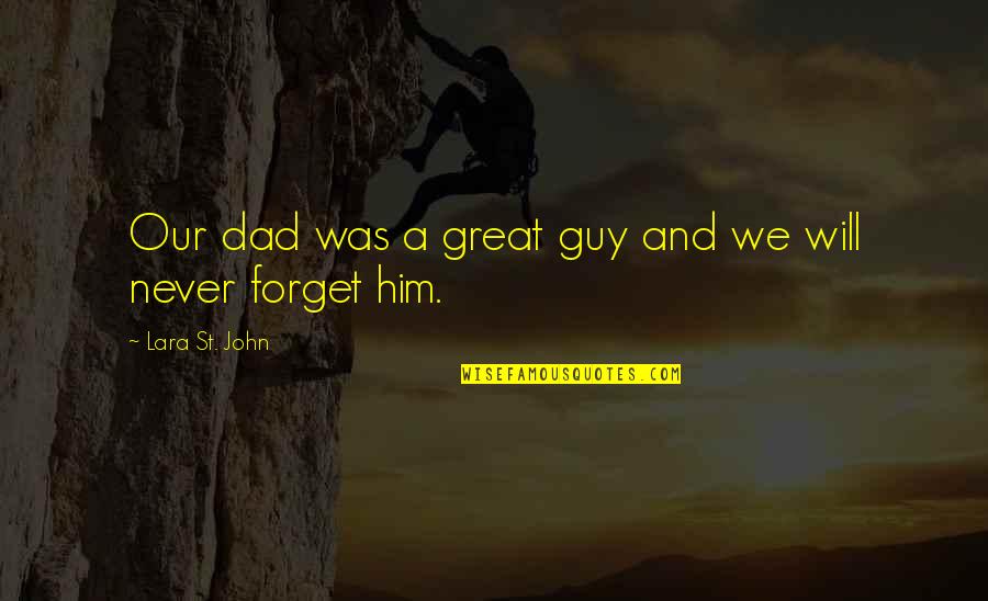 Day Day Quotes By Lara St. John: Our dad was a great guy and we