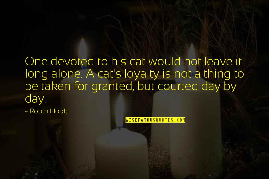 Day Day Quotes By Robin Hobb: One devoted to his cat would not leave