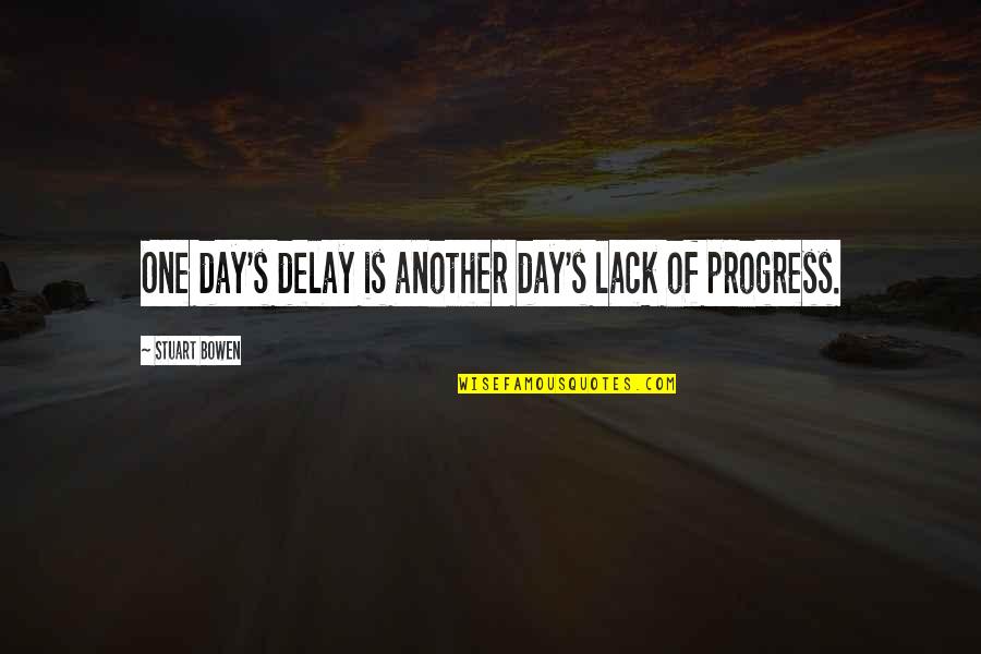 Day Day Quotes By Stuart Bowen: One day's delay is another day's lack of