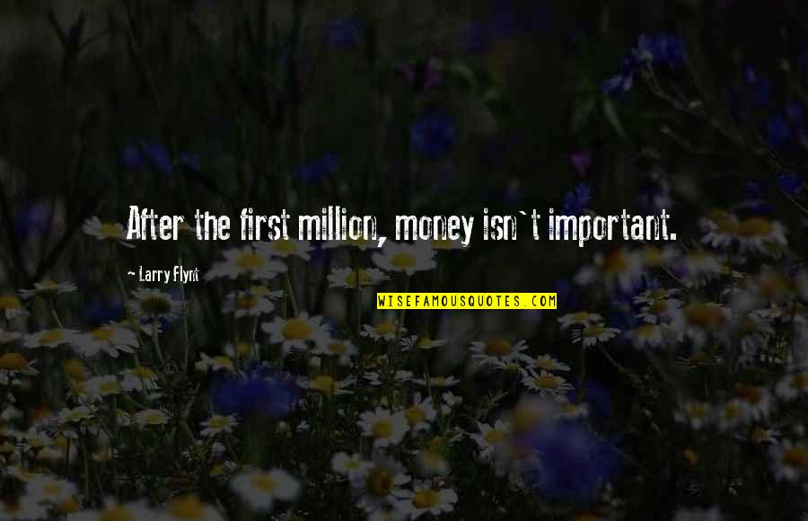 Day Dreamers Quotes By Larry Flynt: After the first million, money isn't important.