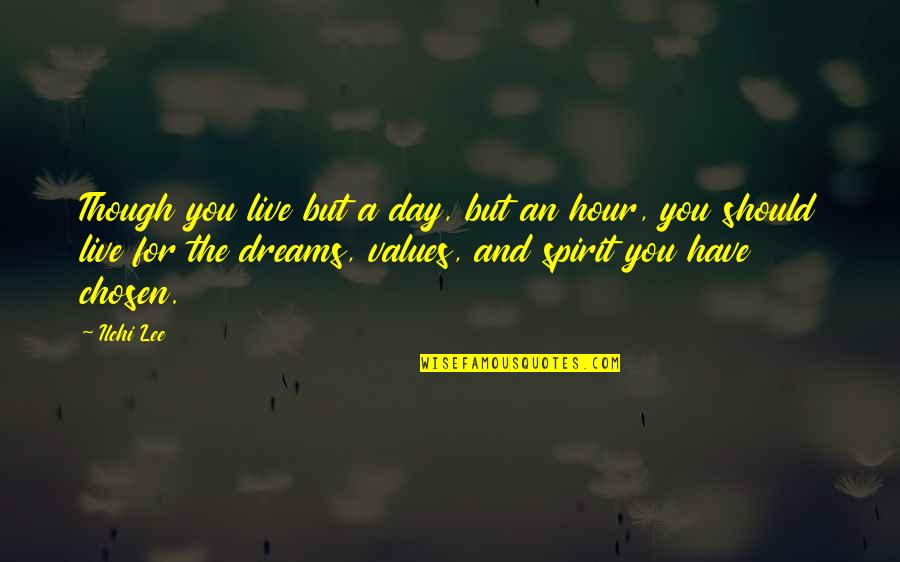 Day Dreams Quotes By Ilchi Lee: Though you live but a day, but an