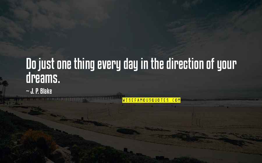 Day Dreams Quotes By J. P. Blake: Do just one thing every day in the