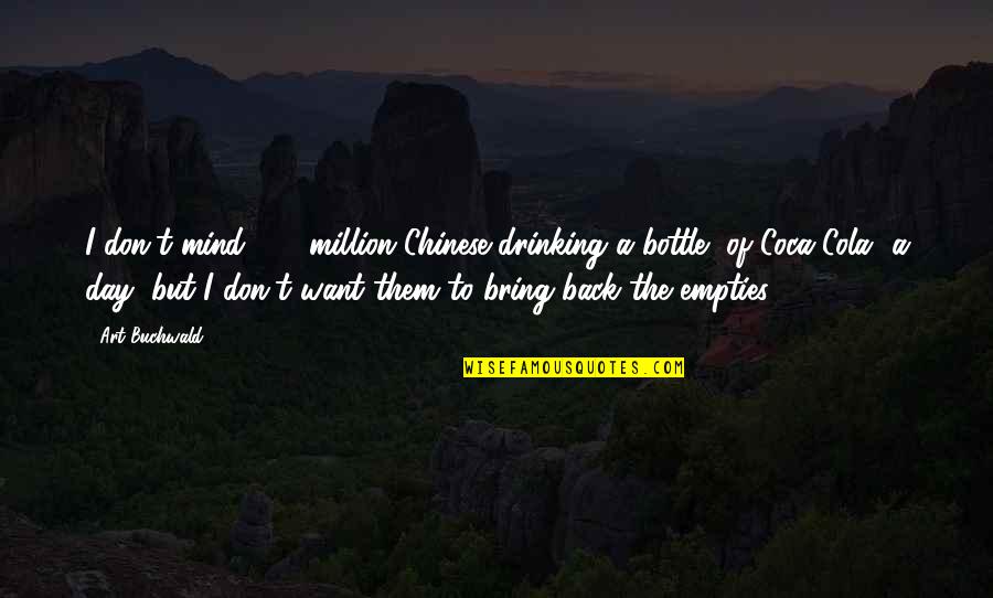 Day Drinking Quotes By Art Buchwald: I don't mind 800 million Chinese drinking a