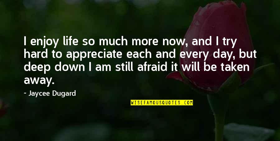 Day Each Quotes By Jaycee Dugard: I enjoy life so much more now, and