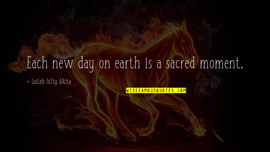 Day Each Quotes By Lailah Gifty Akita: Each new day on earth is a sacred