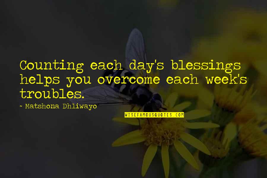 Day Each Quotes By Matshona Dhliwayo: Counting each day's blessings helps you overcome each