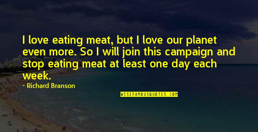 Day Each Quotes By Richard Branson: I love eating meat, but I love our