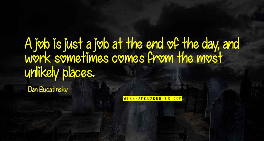 Day End Quotes By Dan Bucatinsky: A job is just a job at the