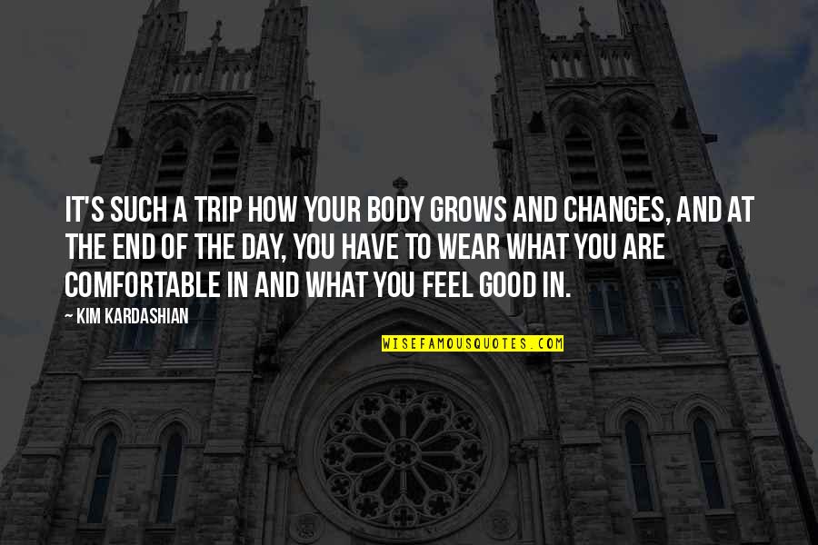 Day End Quotes By Kim Kardashian: It's such a trip how your body grows