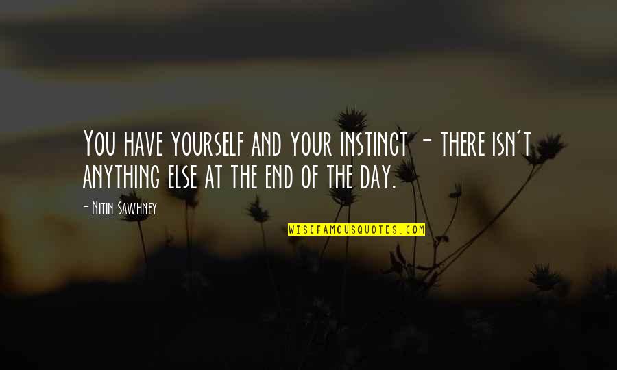 Day End Quotes By Nitin Sawhney: You have yourself and your instinct - there