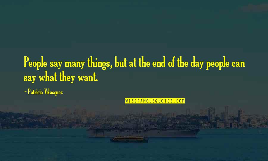 Day End Quotes By Patricia Velasquez: People say many things, but at the end