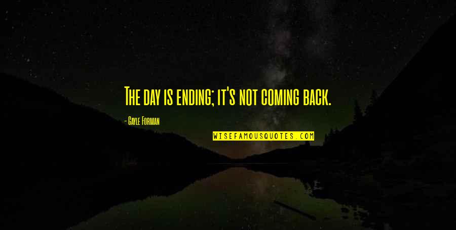 Day Ending Quotes By Gayle Forman: The day is ending; it's not coming back.