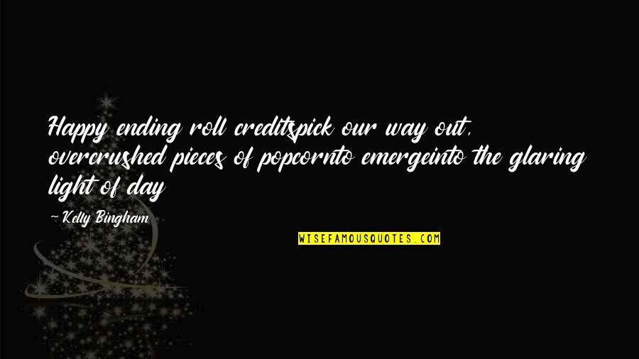 Day Ending Quotes By Kelly Bingham: Happy ending roll creditspick our way out, overcrushed