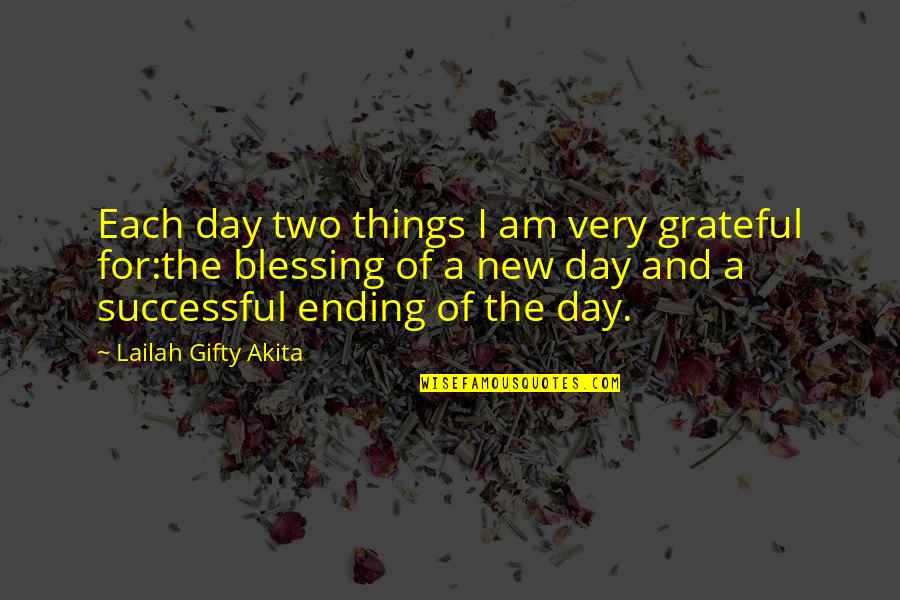 Day Ending Quotes By Lailah Gifty Akita: Each day two things I am very grateful