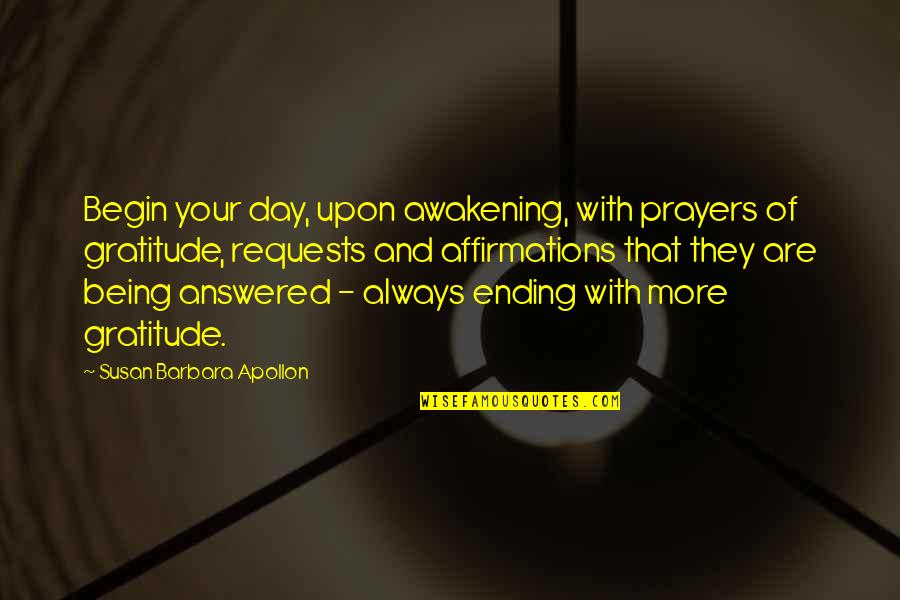 Day Ending Quotes By Susan Barbara Apollon: Begin your day, upon awakening, with prayers of