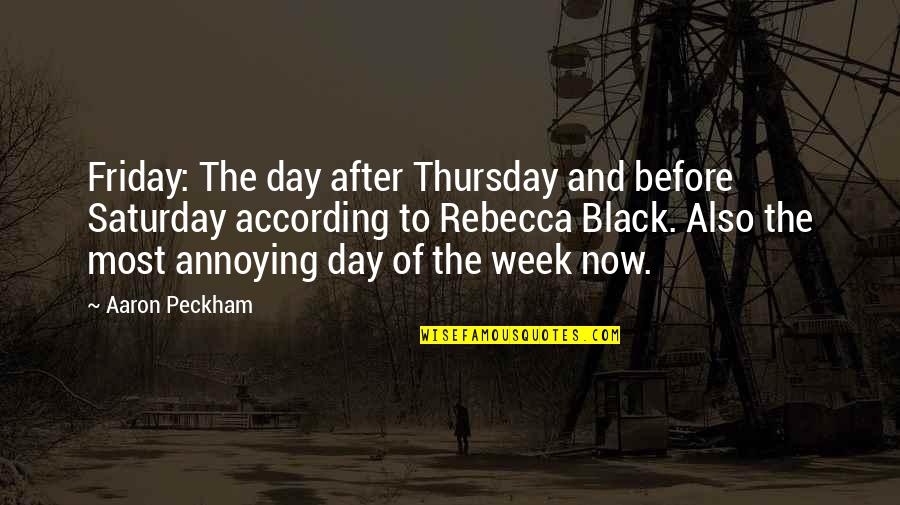 Day Friday Quotes By Aaron Peckham: Friday: The day after Thursday and before Saturday