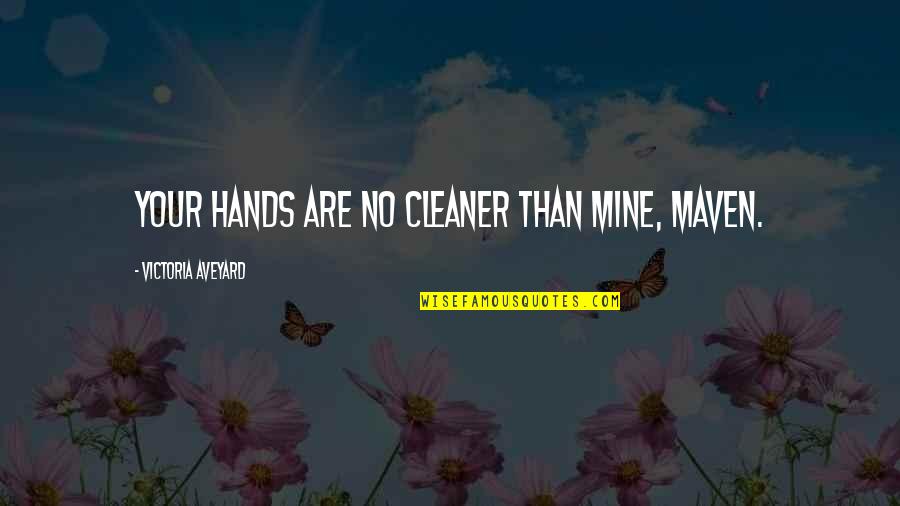 Day I Met Her Quotes By Victoria Aveyard: Your hands are no cleaner than mine, Maven. Day I Met Her Quotes By Victoria Aveyard: Your hands are no cleaner than mine, Maven.