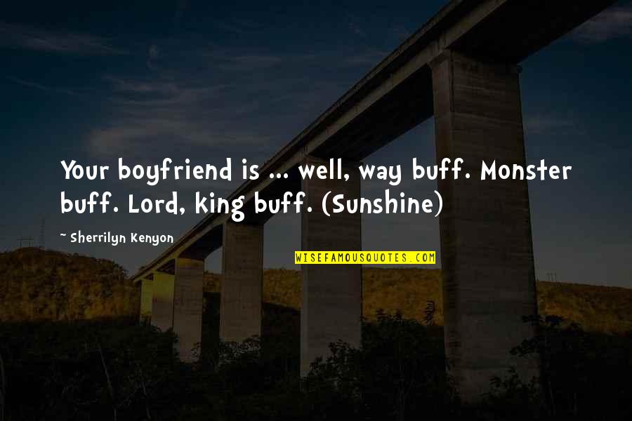Day I Met You Love Quotes By Sherrilyn Kenyon: Your boyfriend is ... well, way buff. Monster