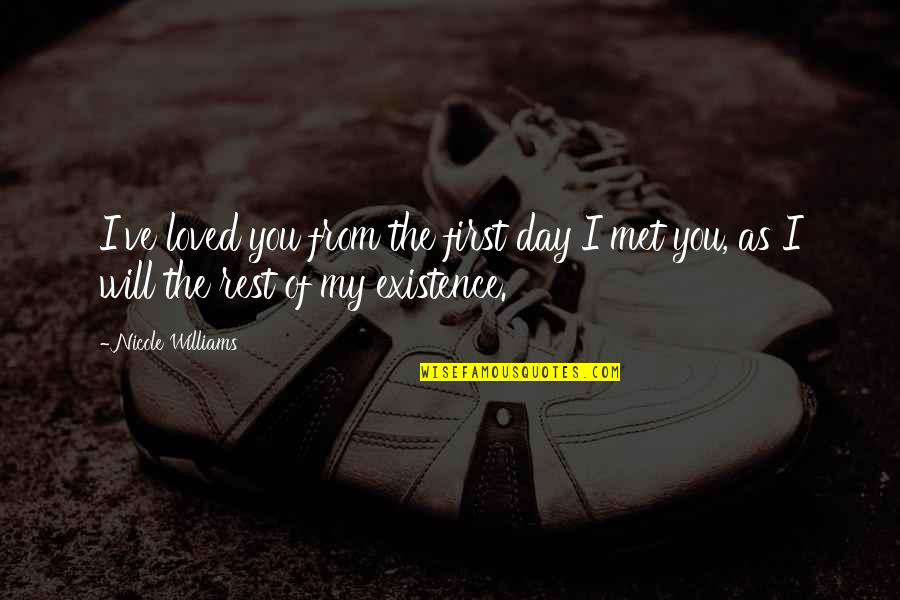 Day I Met You Quotes By Nicole Williams: I've loved you from the first day I