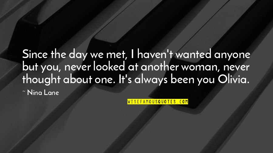 Day I Met You Quotes By Nina Lane: Since the day we met, I haven't wanted
