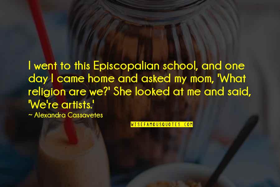 Day I Said Yes Quotes By Alexandra Cassavetes: I went to this Episcopalian school, and one