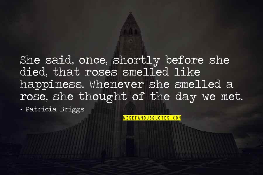 Day I Said Yes Quotes By Patricia Briggs: She said, once, shortly before she died, that Day I Said Yes Quotes By Patricia Briggs: She said, once, shortly before she died, that