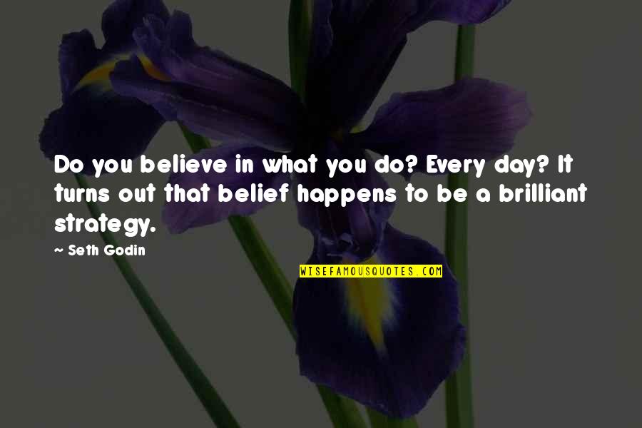 Day In Day Out Quotes By Seth Godin: Do you believe in what you do? Every