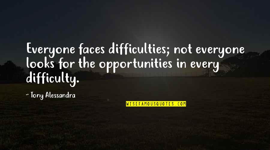 Day Is Over Night Has Come Quotes By Tony Alessandra: Everyone faces difficulties; not everyone looks for the Day Is Over Night Has Come Quotes By Tony Alessandra: Everyone faces difficulties; not everyone looks for the