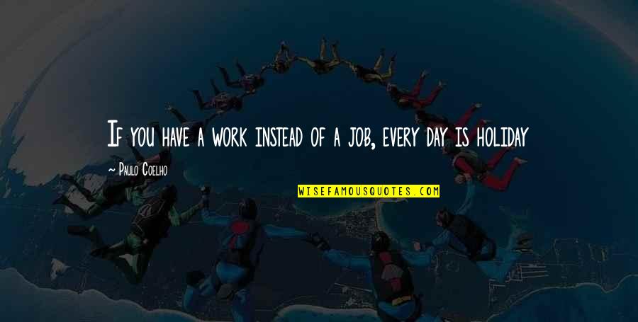 Day Job Quotes By Paulo Coelho: If you have a work instead of a Day Job Quotes By Paulo Coelho: If you have a work instead of a