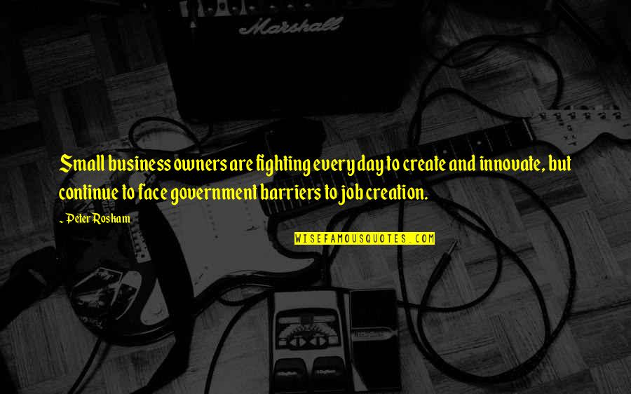 Day Job Quotes By Peter Roskam: Small business owners are fighting every day to Day Job Quotes By Peter Roskam: Small business owners are fighting every day to