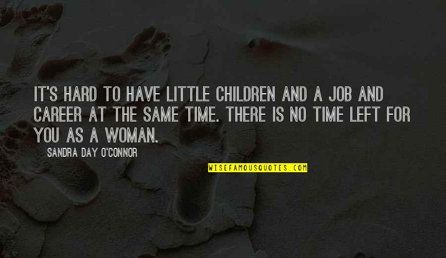 Day Job Quotes By Sandra Day O'Connor: It's hard to have little children and a Day Job Quotes By Sandra Day O'Connor: It's hard to have little children and a