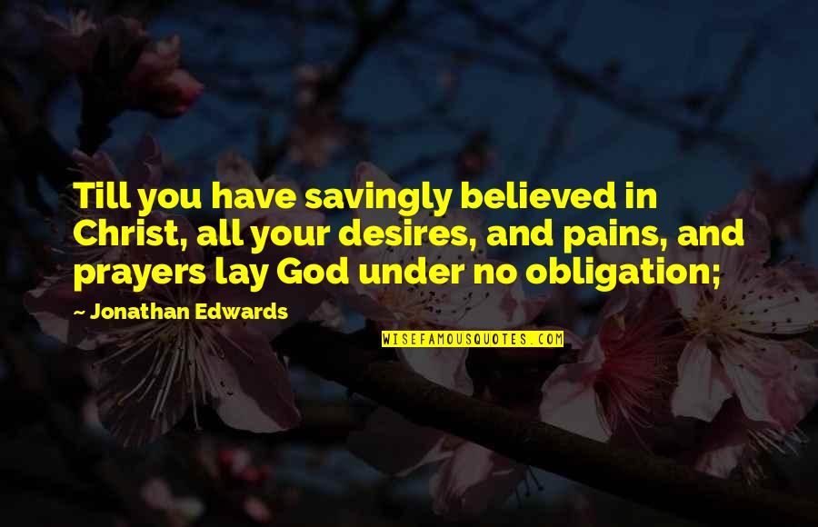 Day Laborers Las Vegas Quotes By Jonathan Edwards: Till you have savingly believed in Christ, all