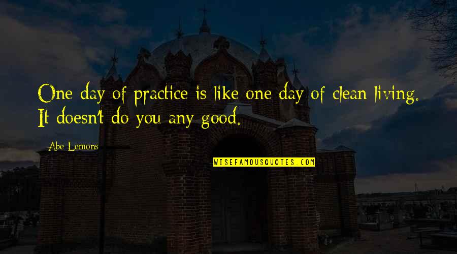 Day Like Quotes By Abe Lemons: One day of practice is like one day