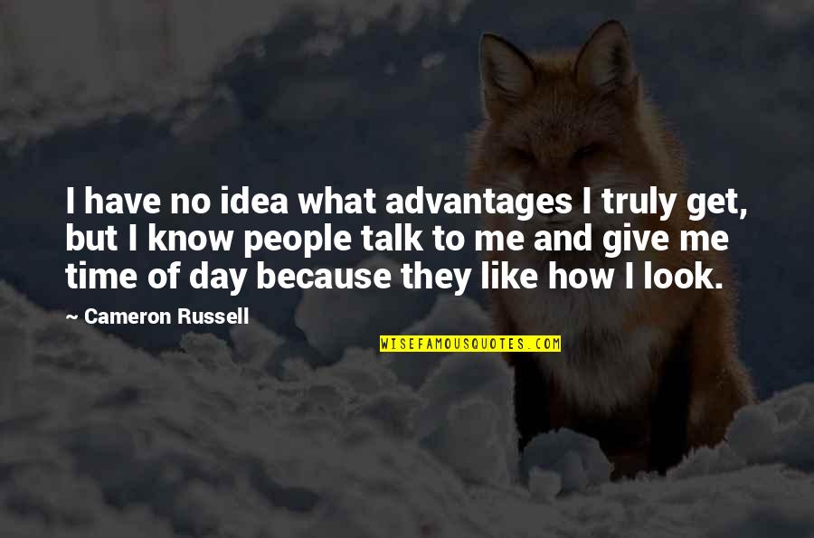 Day Like Quotes By Cameron Russell: I have no idea what advantages I truly