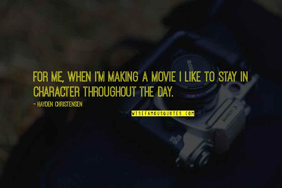 Day Like Quotes By Hayden Christensen: For me, when I'm making a movie I