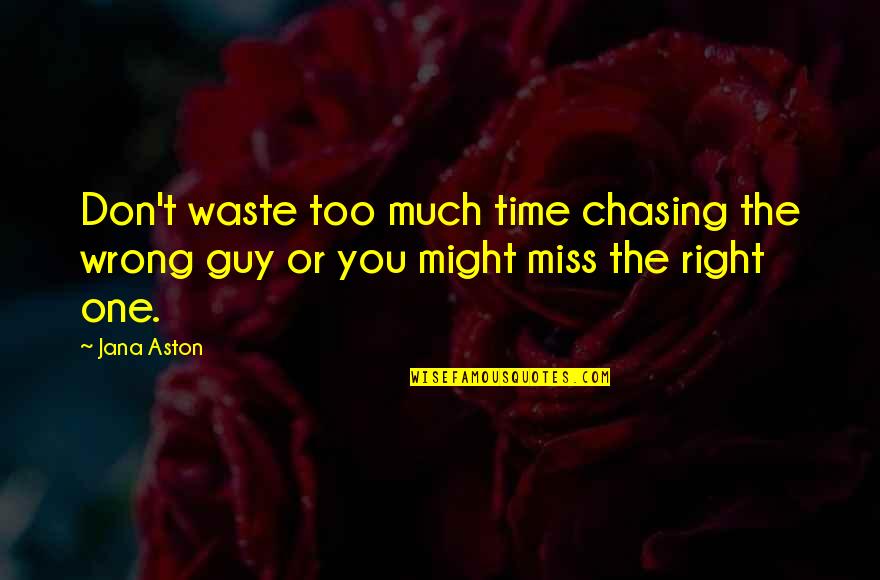 Day Lord Has Made Quotes By Jana Aston: Don't waste too much time chasing the wrong