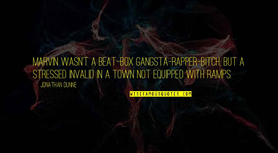 Day Lord Has Made Quotes By Jonathan Dunne: Marvin wasn't a beat-box gangsta-rapper-bitch, but a stressed Day Lord Has Made Quotes By Jonathan Dunne: Marvin wasn't a beat-box gangsta-rapper-bitch, but a stressed